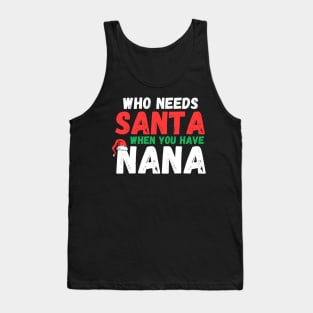 Who Needs Santa When You Have Nana Funny Christmas Tank Top
